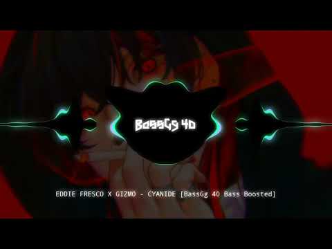 EDDIE FRESCO X GIZMO - CYANIDE [BassGg 40 Bass Boosted]