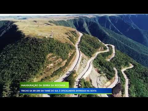 SERRA DA ROCINHA: TRECHO DA BR-285 EM TIMBÉ DO SUL É OFICIALMENTE ENTREGUE NA SEXTA