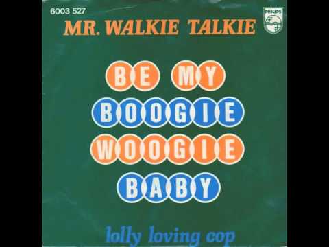 Mr. Walkie Talkie - Be My Boogie Woogie Baby