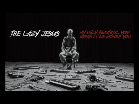 THE LAZY JESUS - My Ugly Beautiful Void Where I Live Without You