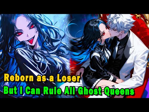 When a Prodigy Is Reborn in the Body of a Loser and Makes Him the Owner of All Ghost Queen #anime