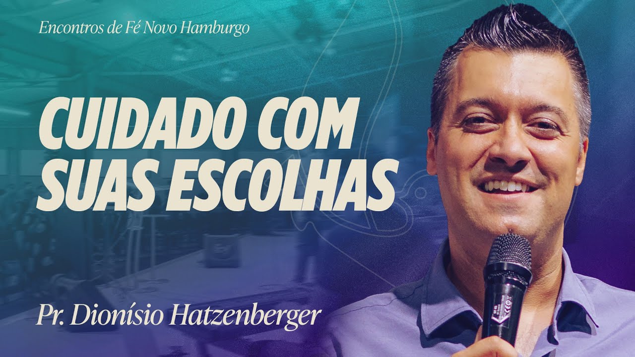 CUIDADO COM SUAS ESCOLHAS | Pr. Dionísio Hatzenberger