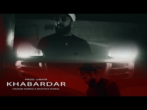 KHABARDAR - MUSTAFA KAMAL x HASHIM NAWAZ (Official Music Video) - PROD. UMAIR