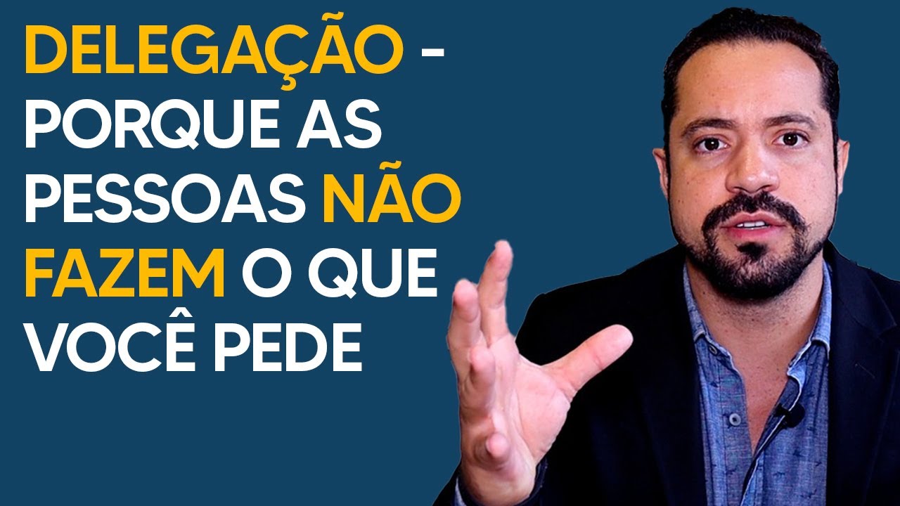 DELEGAÇÃO – PORQUE AS PESSOAS NÃO FAZEM O QUE VOCÊ PEDE