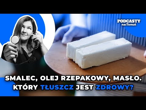 Smalec, olej rzepakowy, oliwa z oliwek, masło. Który tłuszcz jest zdrowy? | ZDROWIE BEZ CENZURY #39
