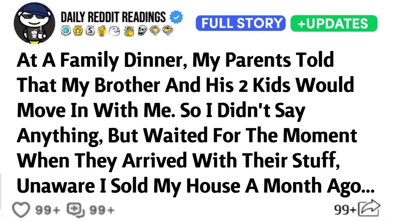 At A Family Dinner, My Parents Told That My Brother And His 2 Kids Would Move In With Me.
