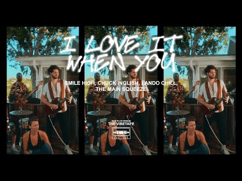Smile High and The Main Squeeze - I Love It When You (ft. Chuck Inglish, Lando Chill)