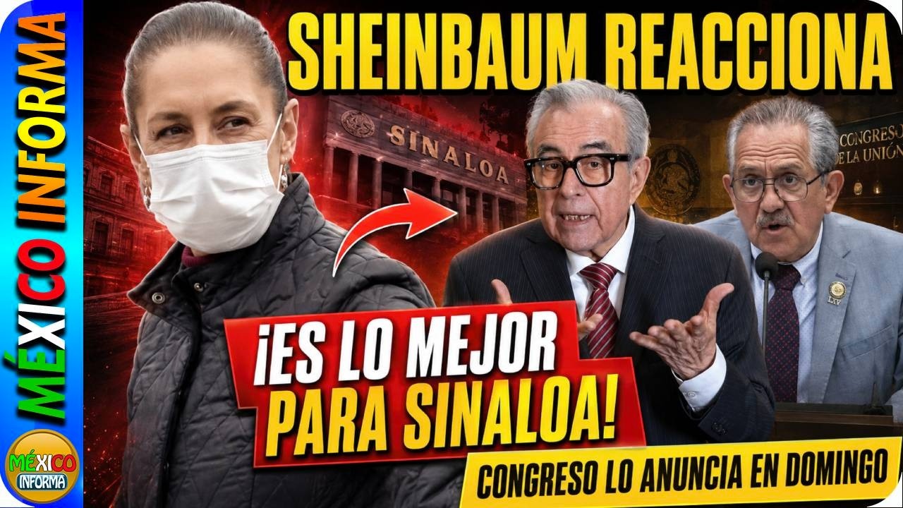 ES LO MEJOR PARA SINALOA DICE SHEINBAUM. YA EL LUNES PLATICAMOS. CONGRESO SESIONA EN PLENO DOMINGO.
