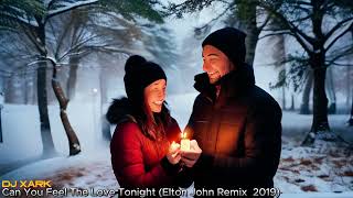Dj XaRK - Can You Feel The Love Tonight ( Elton Jonh Remix 2019 )