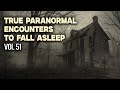 14 Hours Of True Paranormal Encounters To Fall Asleep Vol 51