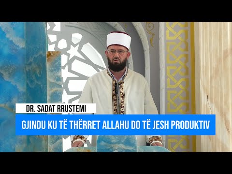 Hytbe | Gjindu ku të thërret Allahu do të jesh produktiv. - Dr. Sadat Rrustemi