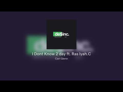 I Dont Know 2 day ft. Ras Iyah.C