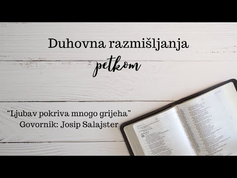 Duhovna razmišljanja petkom - Ljubav pokriva mnogo grijeha [Josip Salajster]