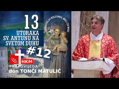 Propovijed don Tončija Matulića - dvanaesti utorak u čast sv. Antuna Padovanskog