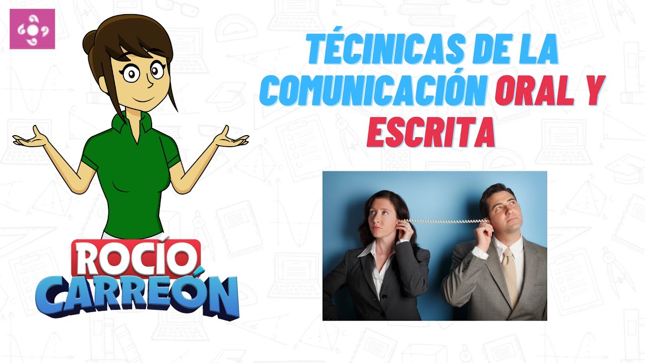 TÉCINICAS DE LA COMUNICACIÓN ORAL Y ESCRITA