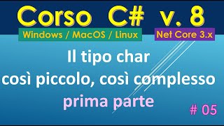 Corso C# 8 (da zero) ITA Win/Mac/Linux - #05:  tipo char, così piccolo così complesso - prima parte