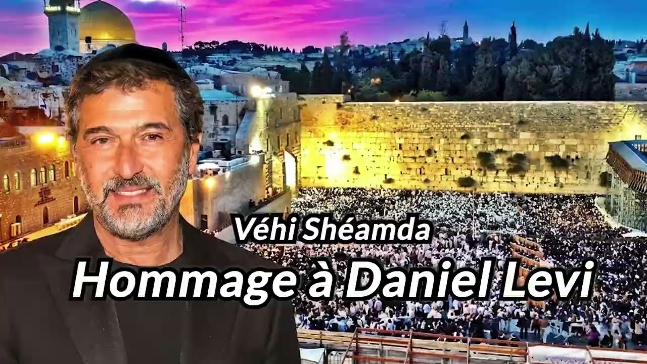 VÉHI SHÉAMDA  🫓  HOMMAGE À DANIEL LÉVI