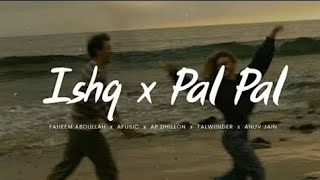 Ishq x Pal Pal Endless Mashup (Slowed + Reverb) (ak lofi king)..