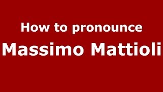 How to pronounce Massimo Mattioli