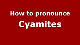 How to pronounce Cyamites