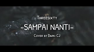 Download lagu Threesixty - Sampai Nanti (Cover by Dwiki CJ) mp3