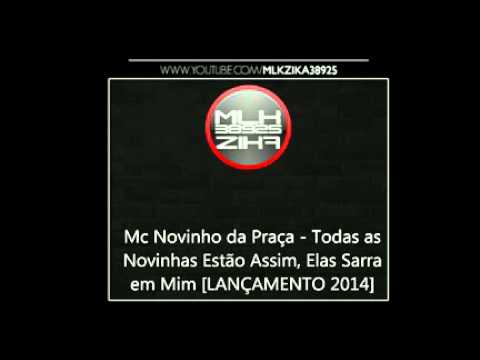Mc Novinho da Praça   Todas as Novinhas Estão Assim, Elas Sarra em Mim LANÇAMENTO 2014