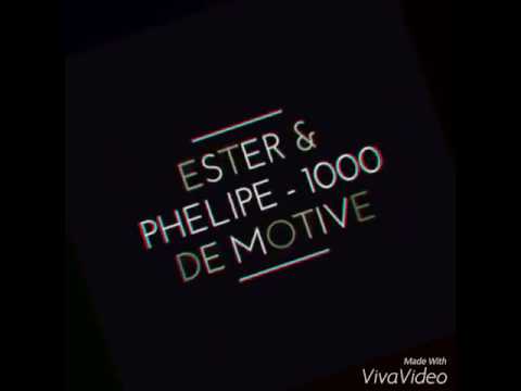 Ester ft Phelipe-1000 de motive