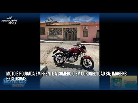 MOTO É ROUBADA EM FRENTE A COMÉRCIO EM CORONEL JOÃO SÁ; IMAGENS EXCLUSIVAS