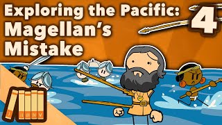 Exploring the Pacific - Magellan&#39;s Mistake - Extra History - #4