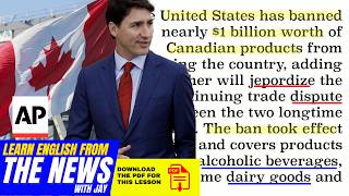 Learn English From The News - U.S. Bans Nearly $1B in Canadian Imports as Trade Dispute Escalates