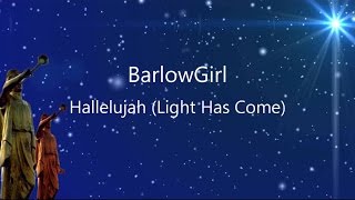 Hallelujah (Light Has Come) - BarlowGirl (lyrics on screen) HD