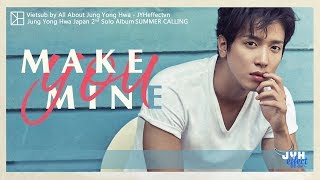 [Vietsub][FMV] Jung Yong Hwa - Make You Mine {JYHeffectvn}