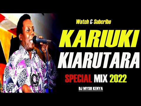 BEST OF Kariuki Kiarutara MIX 2022 [Dj Mysh] Uturo Muritu,Kione Kione ,Nyumba utarihaga
