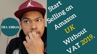 START SELLING ON AMAZON UK WITHOUT VAT 2019.
