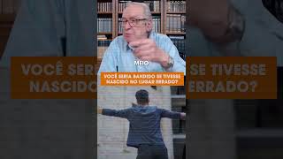 Você seria bandido se tivesse nascido no lugar errado? | Olavo de Carvalho