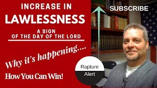 Increase of Lawlessness! A Sign of the Day of the Lord. Rapture Alert