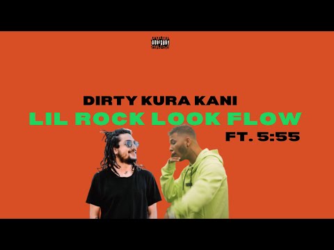 LIL Rock Look X 5:55 - Lil Rock Look Flow (Dirty Kura Kani) Official Lyrics Video