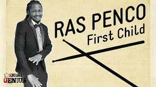 Ras Penco - First Child [Roots & Kulcha Riddim] March 2017