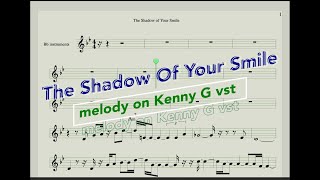The shadow of your smile /melody on Kenny G VST /music sheet for Bb