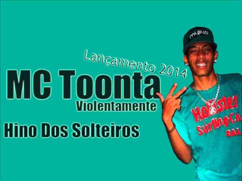 MC Toonta Violentamente - Hino Dos Solteiros
