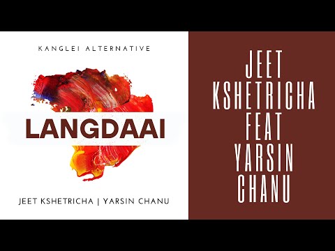 JEET KSHETRICHA | YARSIN CHANU | LANGDAAI | KANGLEI ALTERNATIVE |OFFICIAL RELEASE
