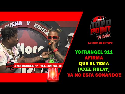 YOFRANGEL 911 AFIRMA QUE EL TEMA [AXEL RULAY💊🍀🦜 ] YA NO ESTA SONANDO!! (LA HORA DE DJ TOPO)🔥