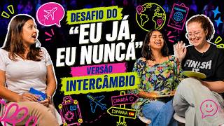 “Eu Já, Eu nunca” versão intercâmbio