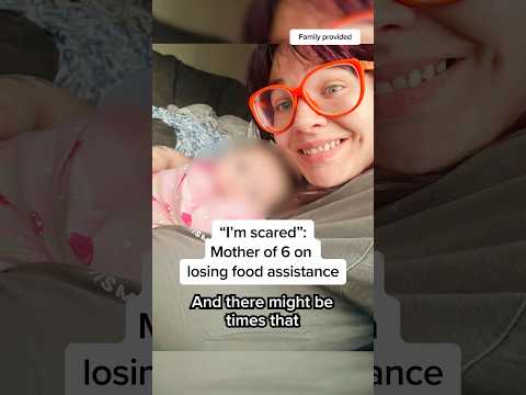 ‘I’m scared’: Mother of 6 on losing food assistance