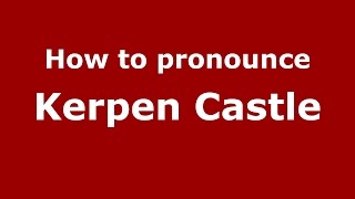 How to pronounce Kerpen Castle