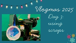 Vlogmas 2025, Day 3: Using Scraps
