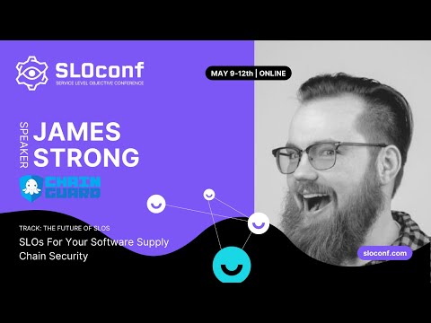 SLOconf 2022: James Strong - SLOs For Your Software Supply Chain Security