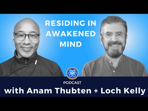 Residing in Awakened Mind: Anam Thubten and Loch Kelly