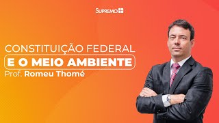 Constituição Federal e o Meio Ambiente - Prof. Romeu Thomé