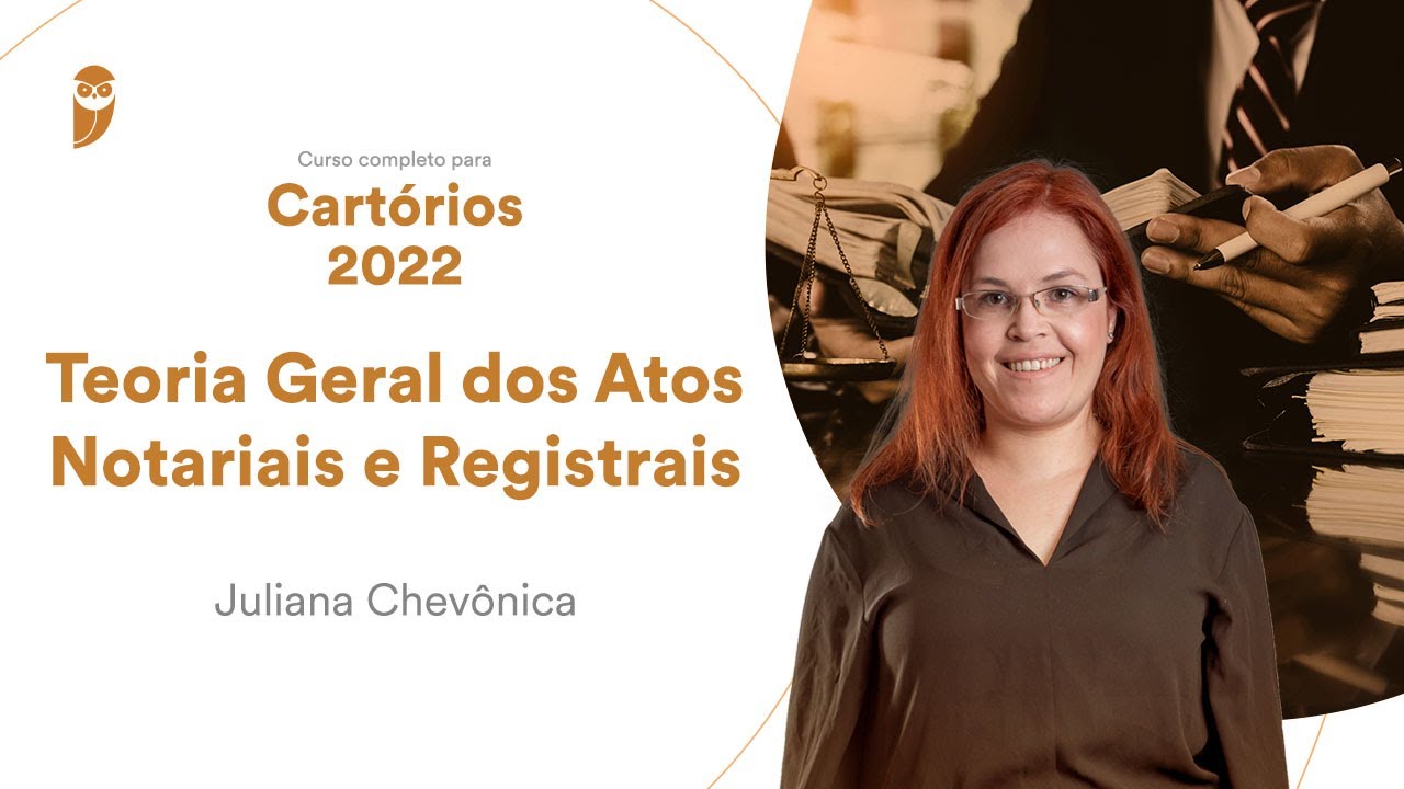 Curso Completo para Cartórios 2022 - Teoria Geral dos Atos Notariais e Registrais
